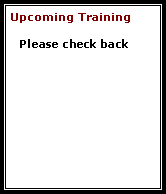 Text Box: Upcoming Training Please check back